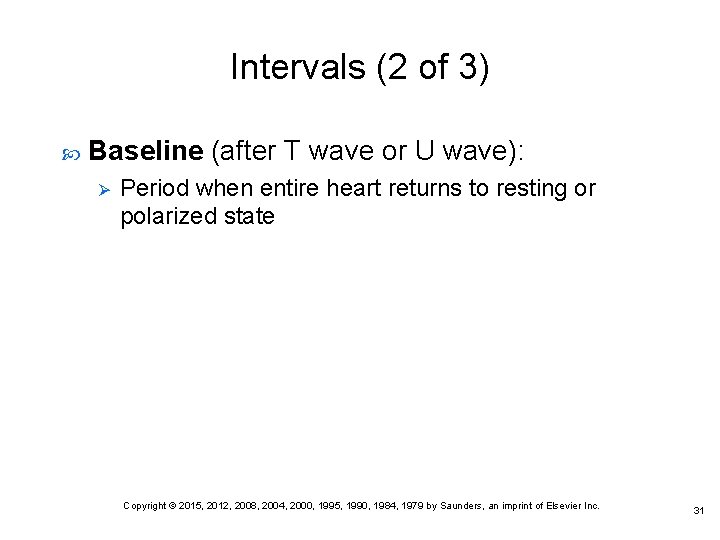 Intervals (2 of 3) Baseline (after T wave or U wave): Ø Period when