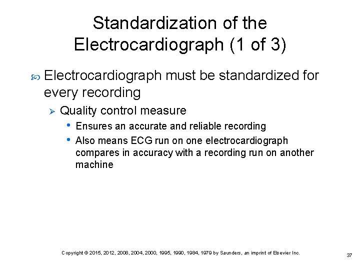 Standardization of the Electrocardiograph (1 of 3) Electrocardiograph must be standardized for every recording