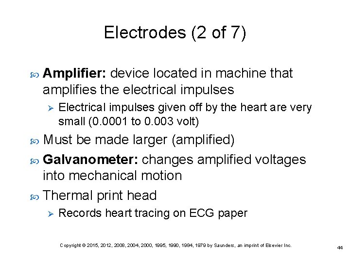 Electrodes (2 of 7) Amplifier: device located in machine that amplifies the electrical impulses Electrodes (2 of 7) Amplifier: device located in machine that amplifies the electrical impulses