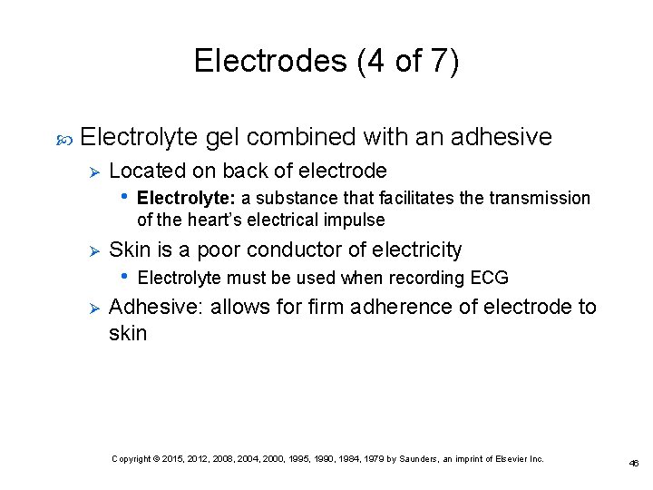 Electrodes (4 of 7) Electrolyte gel combined with an adhesive Ø Located on back