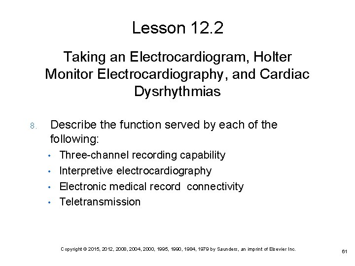 Lesson 12. 2 Taking an Electrocardiogram, Holter Monitor Electrocardiography, and Cardiac Dysrhythmias 8. Describe