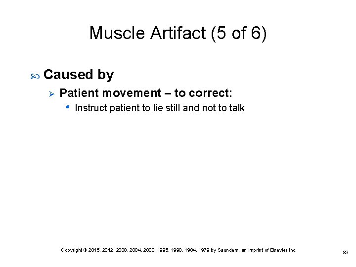 Muscle Artifact (5 of 6) Caused by Ø Patient movement – to correct: •