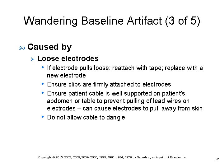 Wandering Baseline Artifact (3 of 5) Caused by Ø Loose electrodes • • If