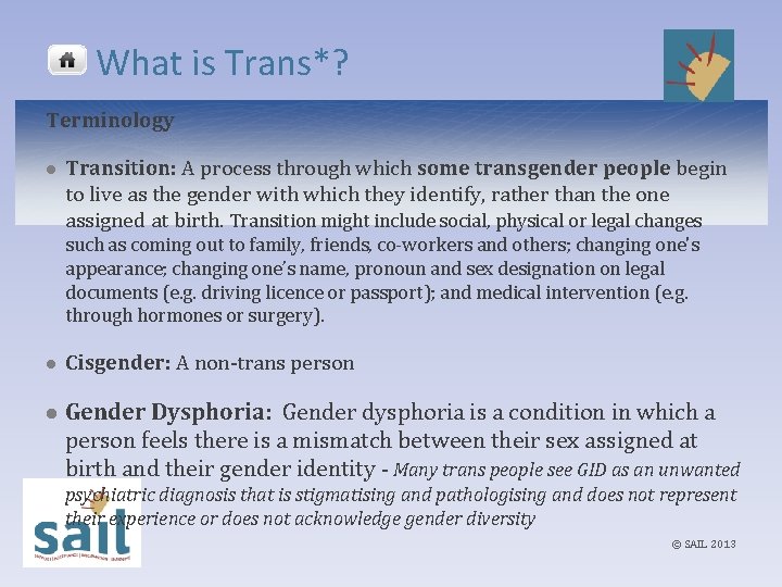 What is Trans*? Terminology l Transition: A process through which some transgender people begin