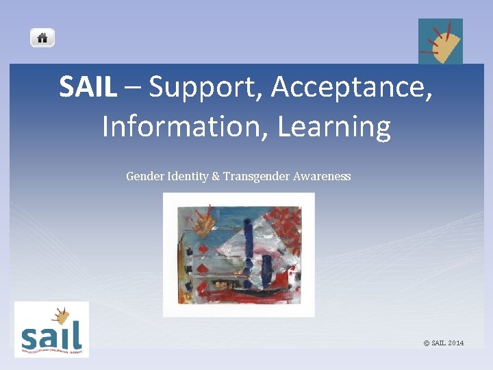 SAIL – Support, Acceptance, Information, Learning Gender Identity & Transgender Awareness © SAIL 2014