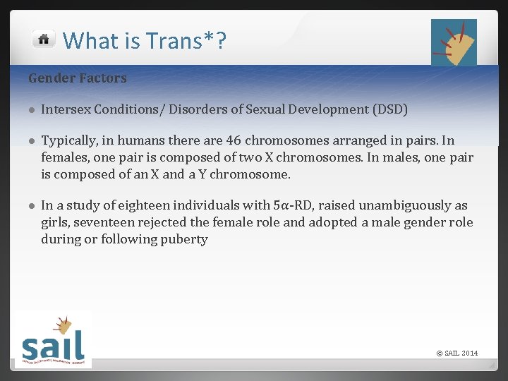 What is Trans*? Gender Factors l Intersex Conditions/ Disorders of Sexual Development (DSD) l