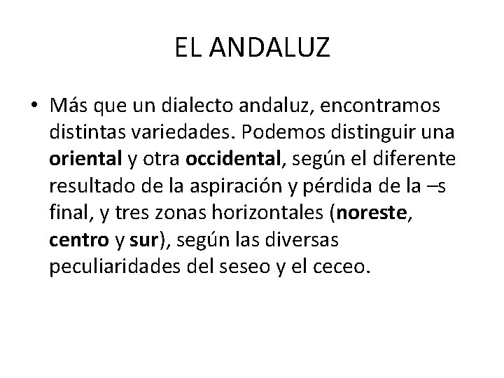 EL ANDALUZ • Más que un dialecto andaluz, encontramos distintas variedades. Podemos distinguir una