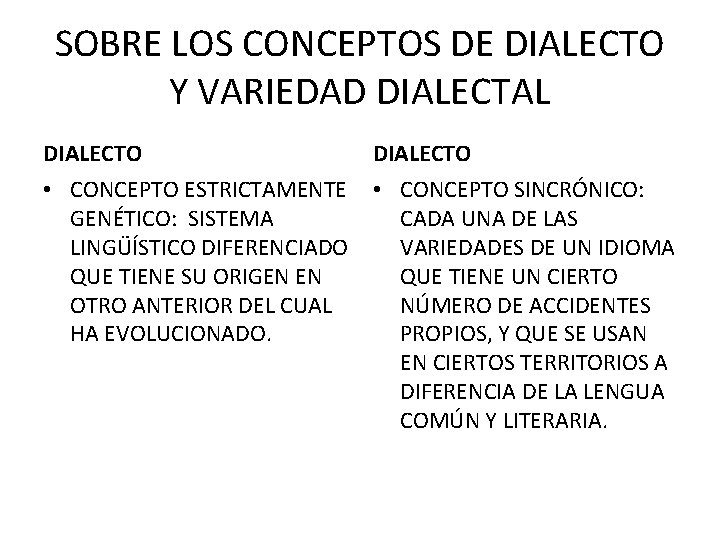 SOBRE LOS CONCEPTOS DE DIALECTO Y VARIEDAD DIALECTAL DIALECTO • CONCEPTO ESTRICTAMENTE GENÉTICO: SISTEMA