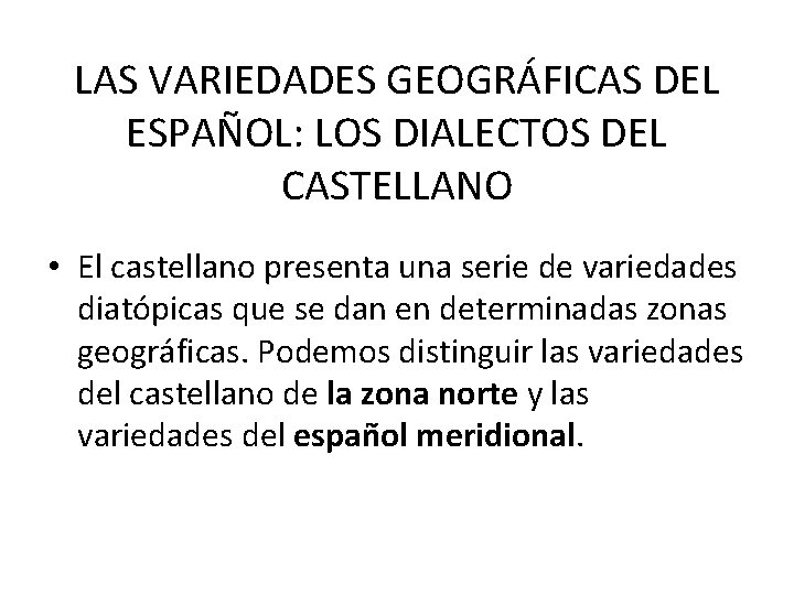 LAS VARIEDADES GEOGRÁFICAS DEL ESPAÑOL: LOS DIALECTOS DEL CASTELLANO • El castellano presenta una