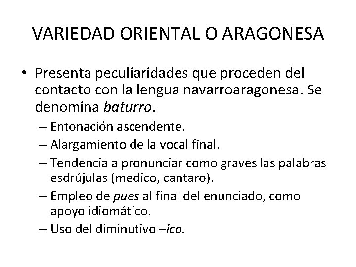 VARIEDAD ORIENTAL O ARAGONESA • Presenta peculiaridades que proceden del contacto con la lengua