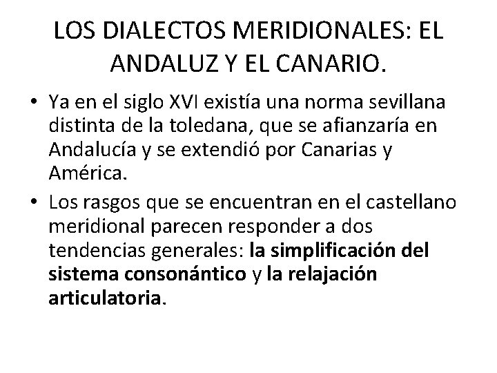 LOS DIALECTOS MERIDIONALES: EL ANDALUZ Y EL CANARIO. • Ya en el siglo XVI