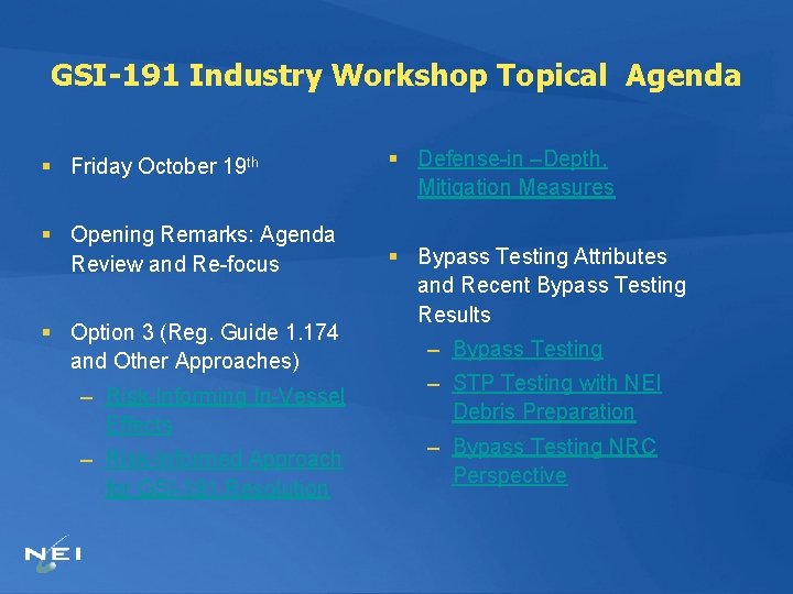 GSI-191 Industry Workshop Topical Agenda § Friday October 19 th § Opening Remarks: Agenda