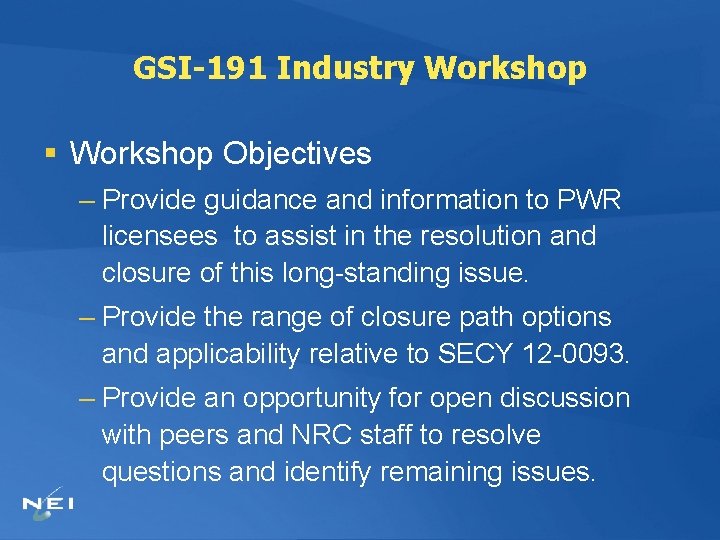 GSI-191 Industry Workshop § Workshop Objectives – Provide guidance and information to PWR licensees