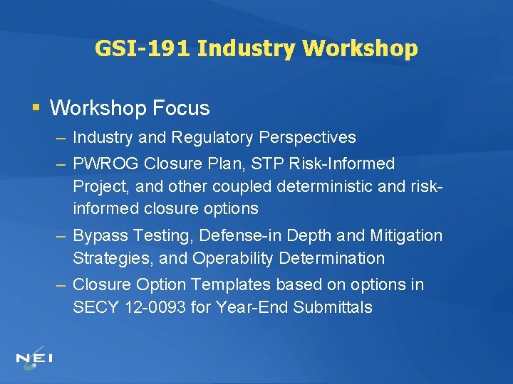 GSI-191 Industry Workshop § Workshop Focus – Industry and Regulatory Perspectives – PWROG Closure