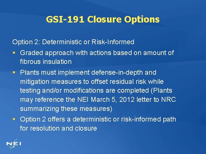 GSI-191 Closure Options Option 2: Deterministic or Risk-Informed § Graded approach with actions based