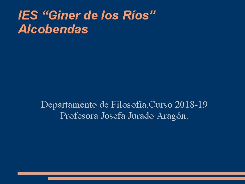 IES “Giner de los Ríos” Alcobendas Departamento de Filosofía. Curso 2018 -19 Profesora Josefa