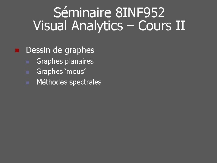 Séminaire 8 INF 952 Visual Analytics – Cours II n Dessin de graphes n