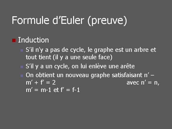 Formule d’Euler (preuve) n Induction n S’il n’y a pas de cycle, le graphe