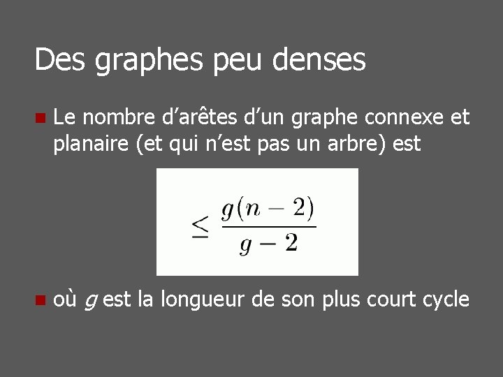 Des graphes peu denses n Le nombre d’arêtes d’un graphe connexe et planaire (et