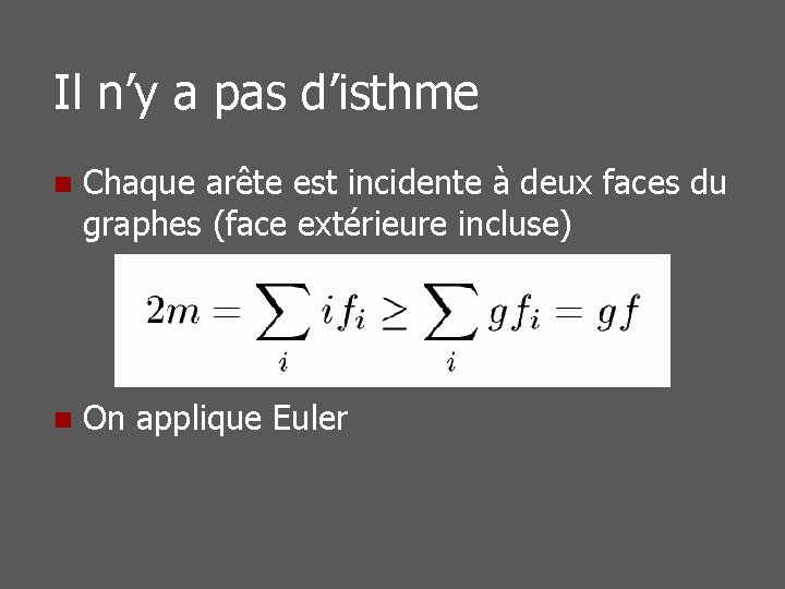 Il n’y a pas d’isthme n Chaque arête est incidente à deux faces du