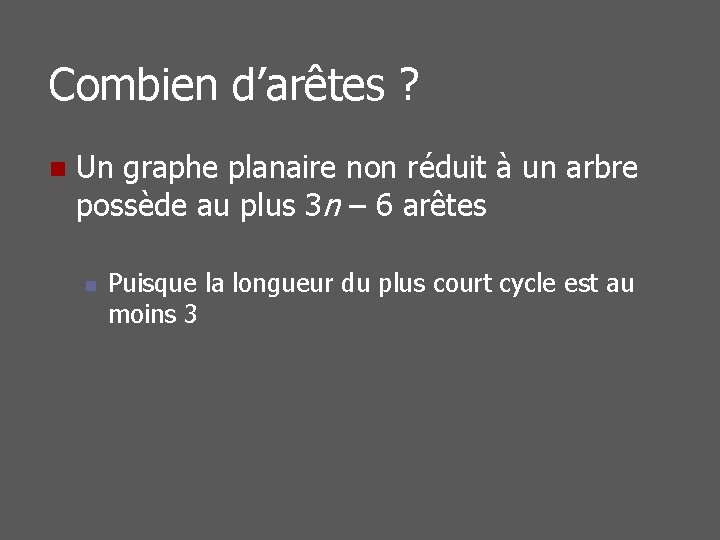 Combien d’arêtes ? n Un graphe planaire non réduit à un arbre possède au