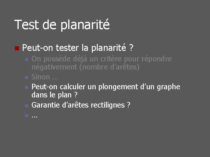 Test de planarité n Peut-on tester la planarité ? n n n On possède