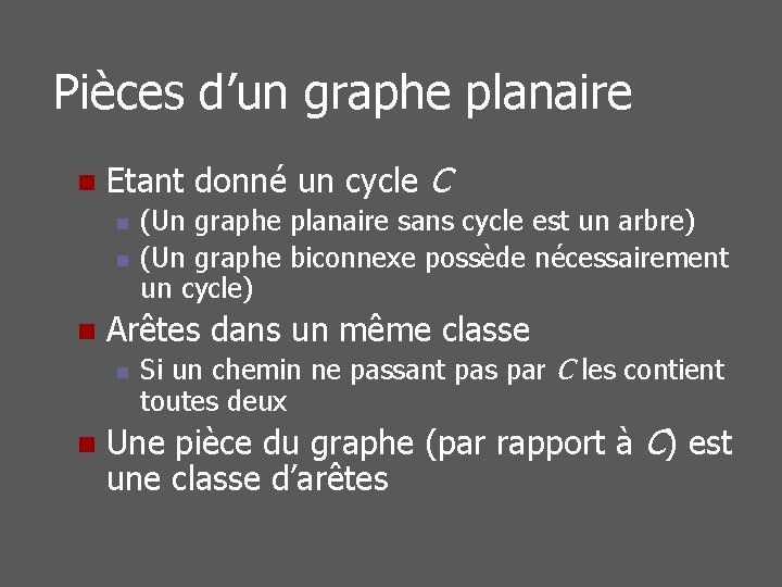 Pièces d’un graphe planaire n Etant donné un cycle C n n n Arêtes