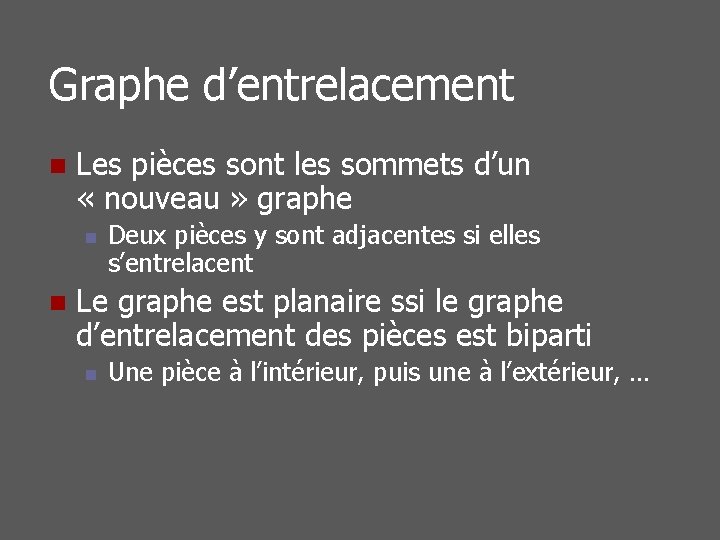 Graphe d’entrelacement n Les pièces sont les sommets d’un « nouveau » graphe n