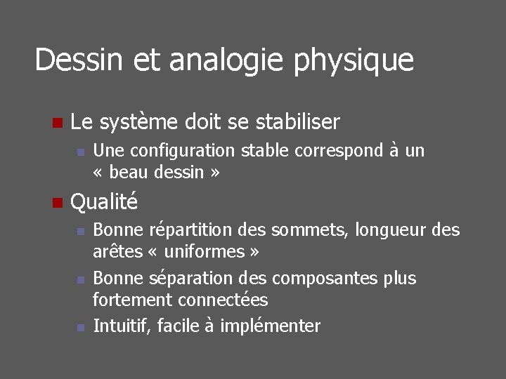 Dessin et analogie physique n Le système doit se stabiliser n n Une configuration