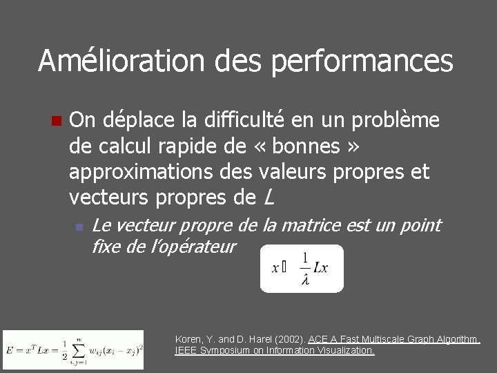 Amélioration des performances n On déplace la difficulté en un problème de calcul rapide