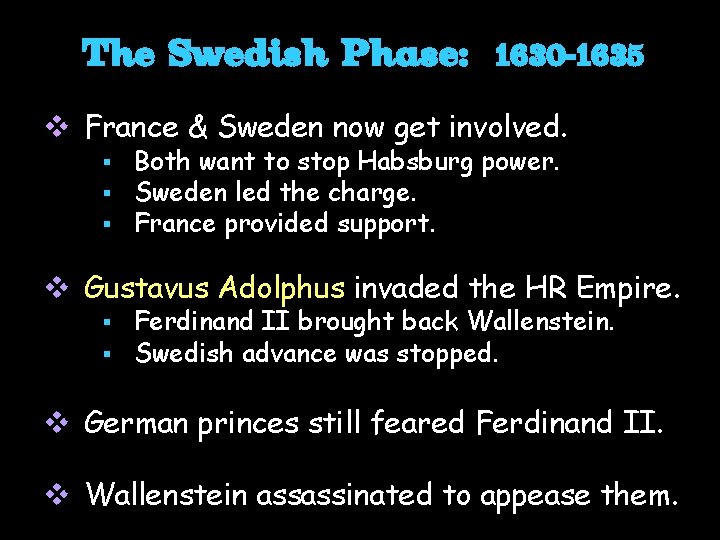 The Swedish Phase: 1630 -1635 v France & Sweden now get involved. § §