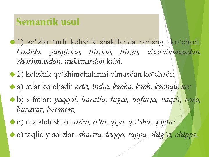 Semantik usul 1) so‘zlar turli kelishik shakllarida ravishga ko‘chadi: boshda, yangidan, birga, charchamasdan, shoshmasdan,