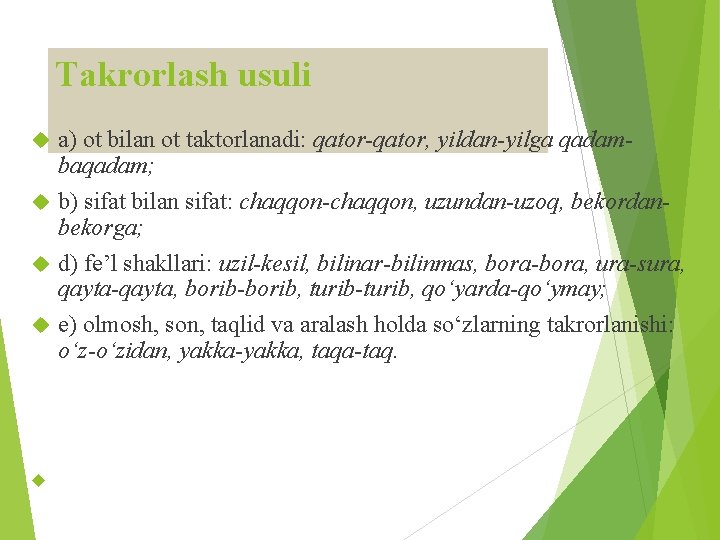 Takrorlash usuli a) ot bilan ot taktorlanadi: qator-qator, yildan-yilga qadambaqadam; b) sifat bilan sifat: