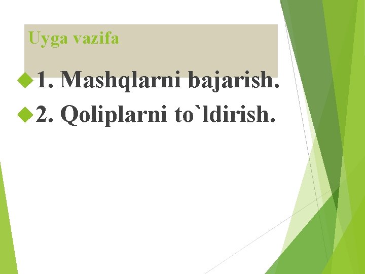 Uyga vazifa 1. Mashqlarni bajarish. 2. Qoliplarni to`ldirish. 