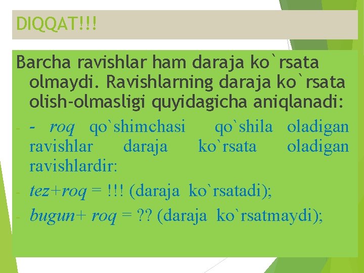 DIQQAT!!! Barcha ravishlar ham daraja ko`rsata olmaydi. Ravishlarning daraja ko`rsata olish-olmasligi quyidagicha aniqlanadi: -