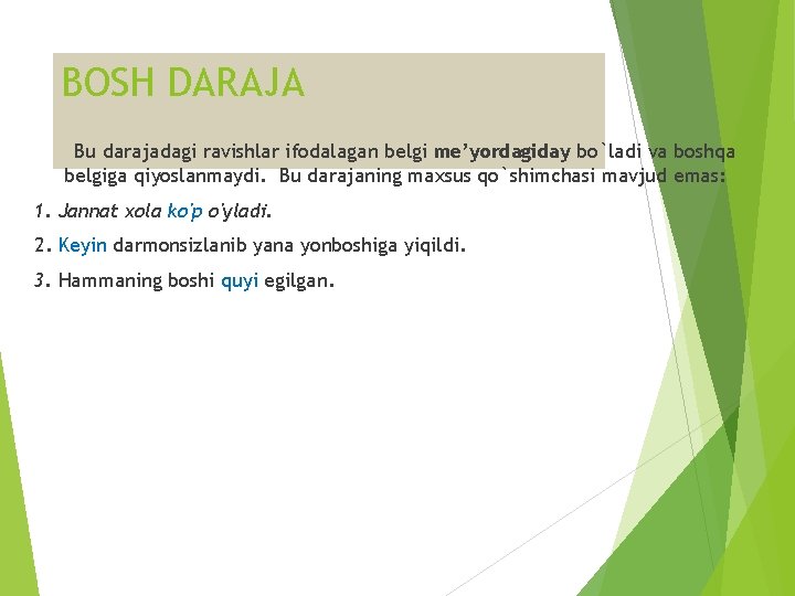 BOSH DARAJA Bu darajadagi ravishlar ifodalagan belgi me’yordagiday bo`ladi va boshqa belgiga qiyoslanmaydi. Bu