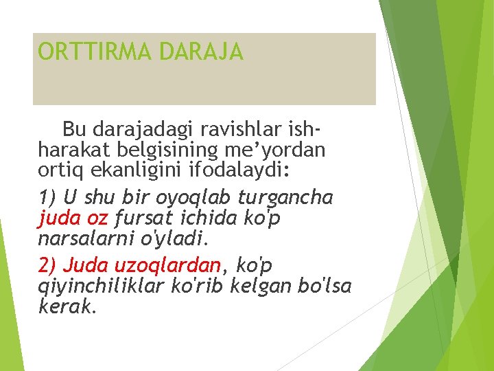 ORTTIRMA DARAJA Bu darajadagi ravishlar ishharakat belgisining me’yordan ortiq ekanligini ifodalaydi: 1) U shu