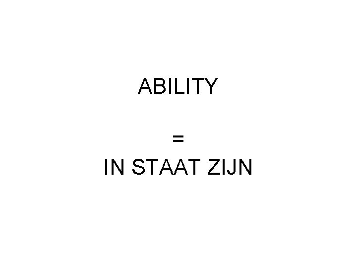 ABILITY = IN STAAT ZIJN 