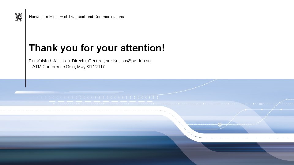 Norwegian Ministry of Transport and Communications Thank you for your attention! Per Kolstad, Assistant