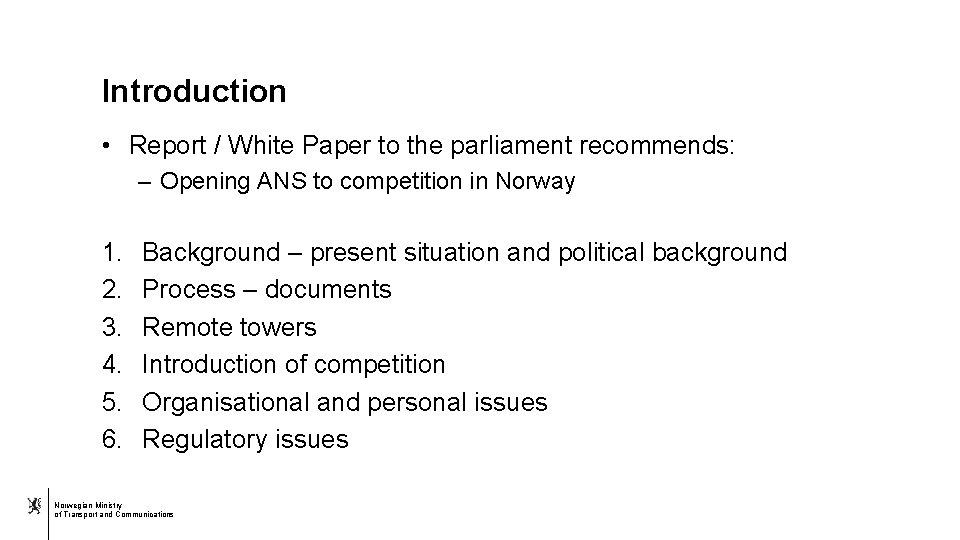 Introduction • Report / White Paper to the parliament recommends: – Opening ANS to