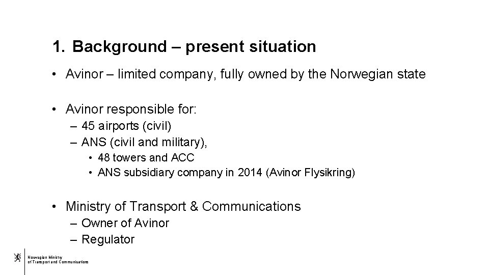 1. Background – present situation • Avinor – limited company, fully owned by the