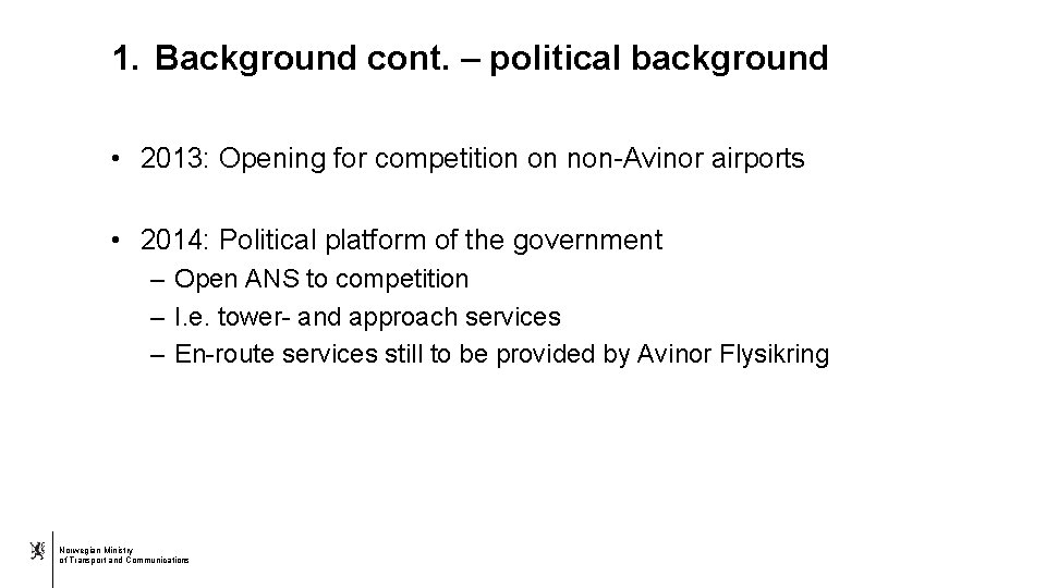 1. Background cont. – political background • 2013: Opening for competition on non-Avinor airports