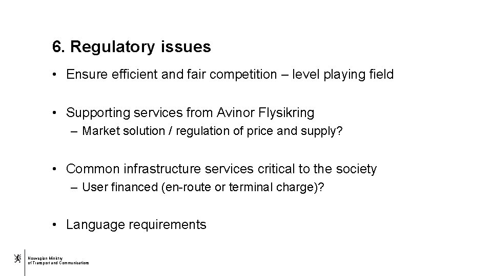 6. Regulatory issues • Ensure efficient and fair competition – level playing field •