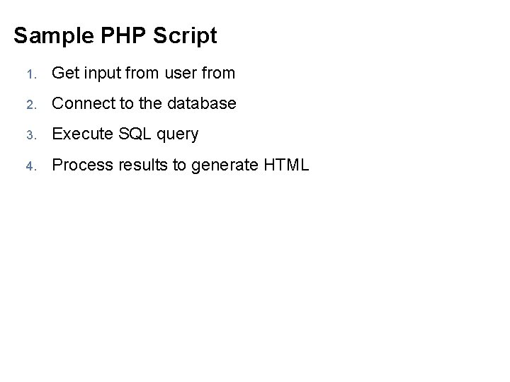 Sample PHP Script 1. Get input from user from 2. Connect to the database Sample PHP Script 1. Get input from user from 2. Connect to the database