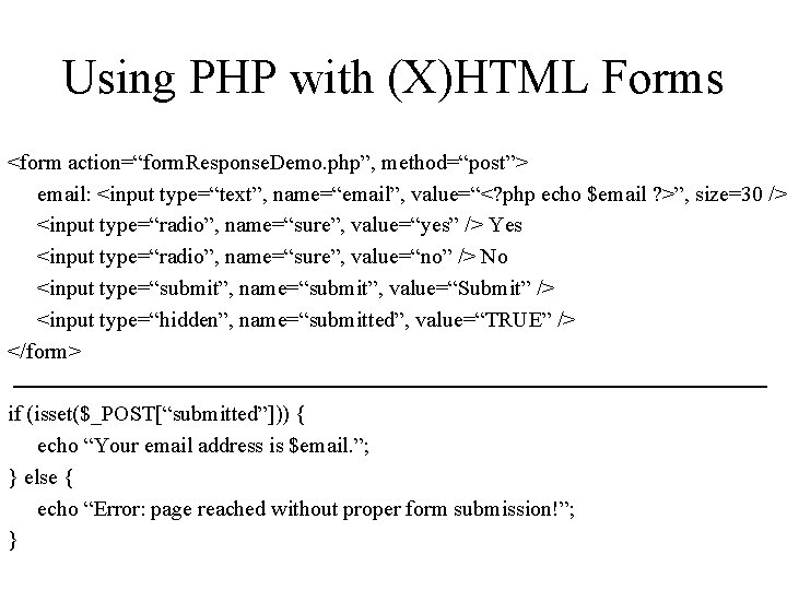 Using PHP with (X)HTML Forms <form action=“form. Response. Demo. php”, method=“post”> email: <input type=“text”, Using PHP with (X)HTML Forms <form action=“form. Response. Demo. php”, method=“post”> email: <input type=“text”,