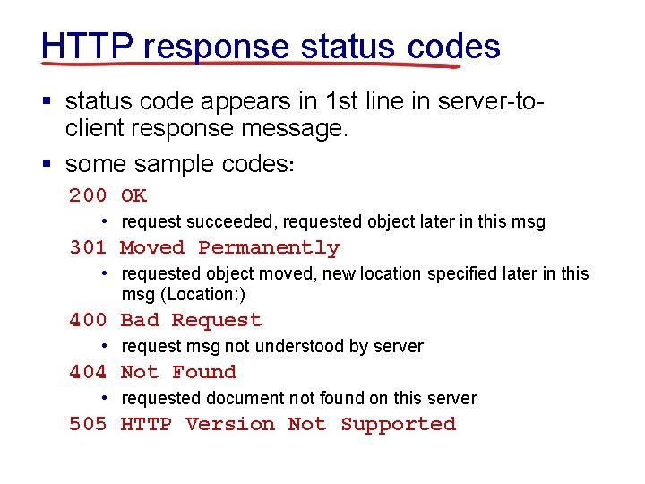 HTTP response status codes § status code appears in 1 st line in server-toclient HTTP response status codes § status code appears in 1 st line in server-toclient