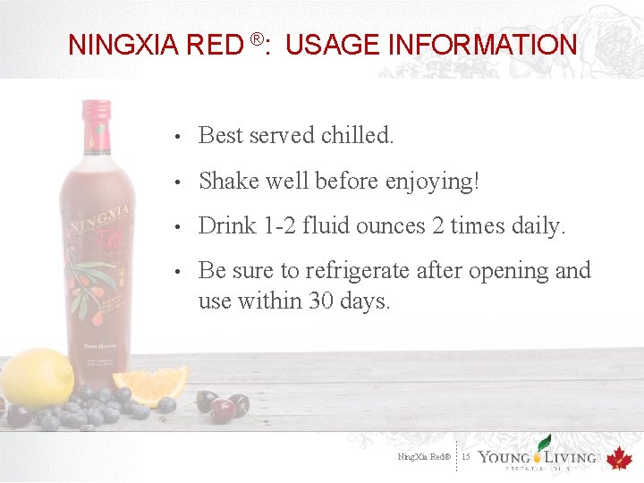 NINGXIA RED ®: USAGE INFORMATION • Best served chilled. • Shake well before enjoying!