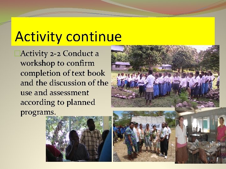 Activity continue �Activity 2 -2 Conduct a workshop to confirm completion of text book