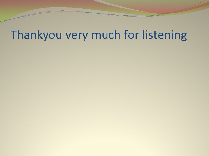 Thankyou very much for listening 