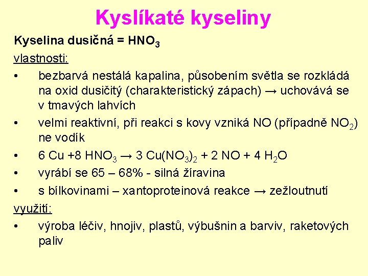 Kyslíkaté kyseliny Kyselina dusičná = HNO 3 vlastnosti: • bezbarvá nestálá kapalina, působením světla Kyslíkaté kyseliny Kyselina dusičná = HNO 3 vlastnosti: • bezbarvá nestálá kapalina, působením světla